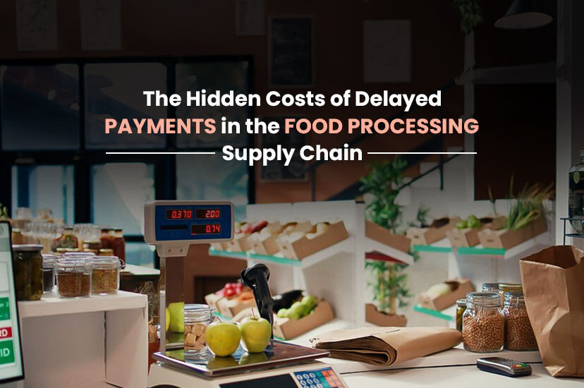 The Hidden Costs of Delayed Payment in Food Processing Supply Chain