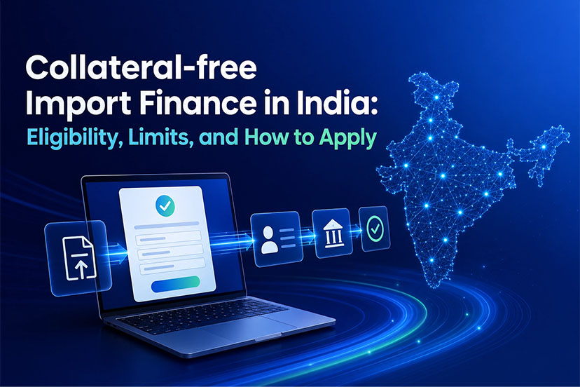 collateral-free-import-finance-in-india-eligibility-limits-and-how-to-apply