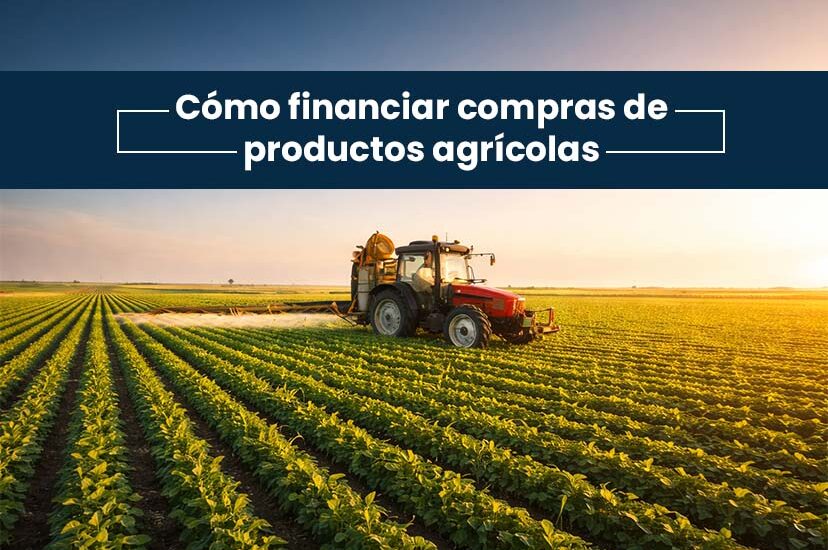 ¿Cómo-Financiar-Eficientemente-la-Compra-de-Productos-Agrícolas?