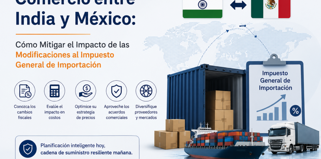 comercio-entre-india-y-méxico-cómo-mitigar-el-impacto-de-las-modificaciones-al-impuesto-general-de-importación